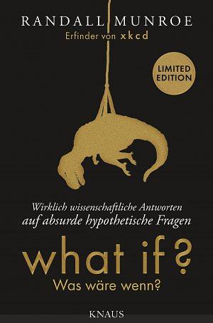 What if?: wirklich wissenschaftliche Antworten auf absurde hypothetische Fragen (Limited Edition) by Randall Munroe