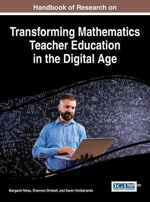 Handbook of Research on Transforming Mathematics Teacher Education in the Digital Age by 