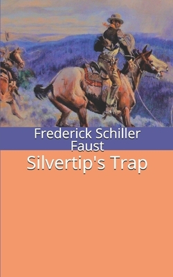 Silvertip's Trap by Frederick Schiller Faust