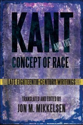 Kant and the Concept of Race: Late Eighteenth-Century Writings by 