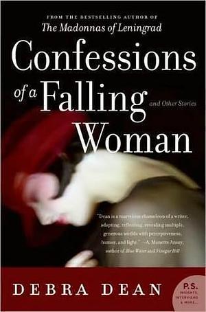 Confessions of a Falling Woman and Other Stories by Debra Dean, Debra Dean