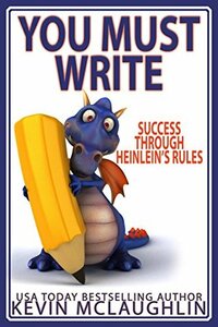 You Must Write: Success Through Heinlein's Rules (Build A Writing Career Series Book 2) by Craig Martelle, Kevin McLaughlin