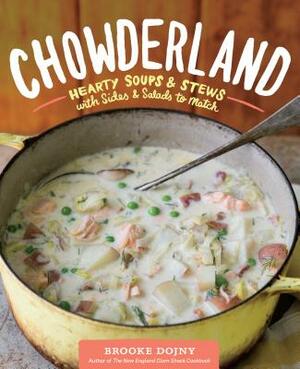 Chowderland: Hearty Soups & Stews with Sides & Salads to Match by Brooke Dojny