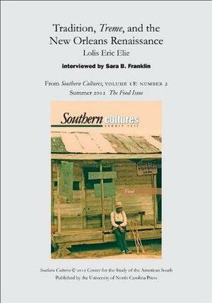 Tradition, Treme, and the New Orleans Renaissance: Lolis Eric Elie interviewed by Sara B. Franklin: An article from Southern Cultures 18:2, Summer 2012: The Special Issue on Food by Sara B. Franklin