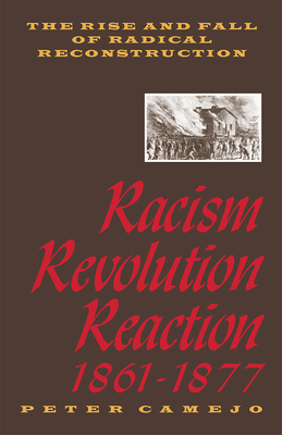 Racism, Revolution, Reaction, 1861-1877: The Rise and Fall of Radical Reconstruction by Peter Camejo