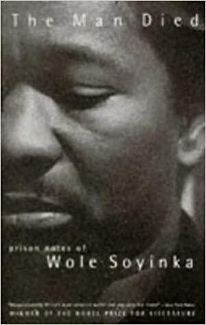The Man Died: Prison Notes Of Wole Soyinka by Wole Soyinka