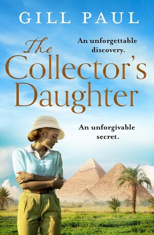 The Collector's Daughter: A gripping and sweeping tale of unforgettable discoveries and unforgiveable secrets for 2021 by Gill Paul