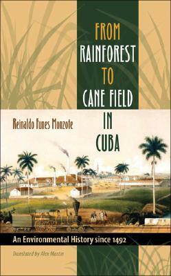 From Rainforest to Cane Field in Cuba by Reinaldo Funes Monzote, Alex Martin