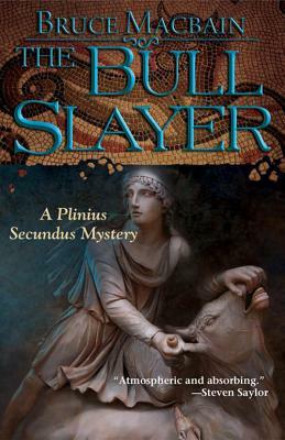 The Bull Slayer: A Plinius Secundus Mystery by Bruce Macbain