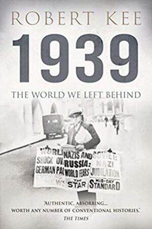 1939: The World We Left Behind by Robert Kee