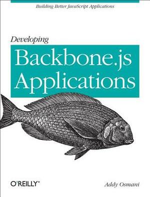 Developing Backbone.js Applications by Addy Osmani
