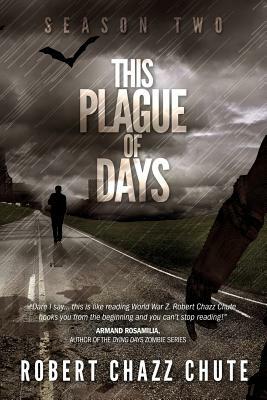 This Plague of Days, Season Two by Robert Chazz Chute