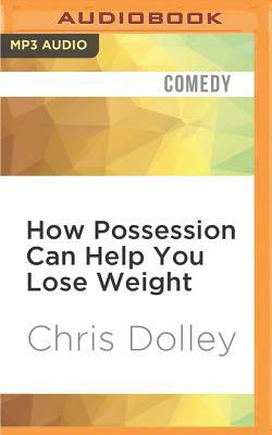 How Possession Can Help You Lose Weight by Chris Dolley