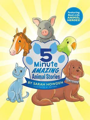 5-Minute Amazing Animal Stories by Sarah Howden