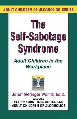 Self-Sabotage Syndrome: Adult Children in the Workplace by Janet Geringer Woititz