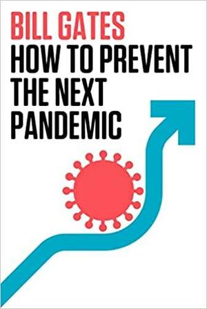 How to Prevent the Next Pandemic by Bill Gates