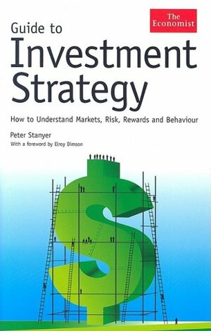 Guide to Investment Strategy: How to Understand Markets, Risk, Rewards, and Behavior by Peter Stanyer