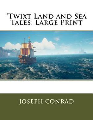 'Twixt Land and Sea Tales: Large Print by Joseph Conrad