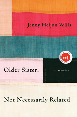 Older Sister. Not Necessarily Related.: A Memoir by Jenny Heijun Wills