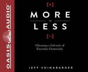 More or Less: Choosing a Lifestyle of Excessive Generosity by Jeff Shinabarger