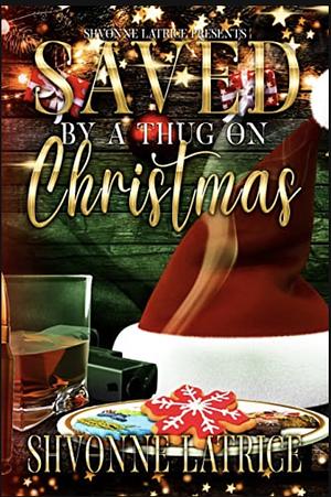 Saved by a Thug on Christmas  by Shvonne Latrice