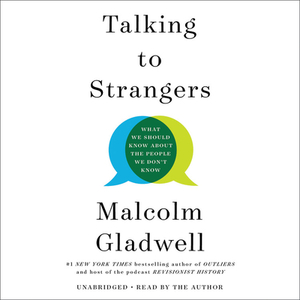 Talking to Strangers by Malcolm Gladwell