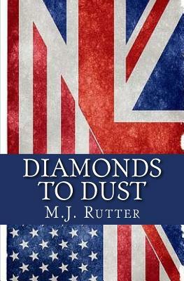 Diamonds To Dust by M. J. Rutter