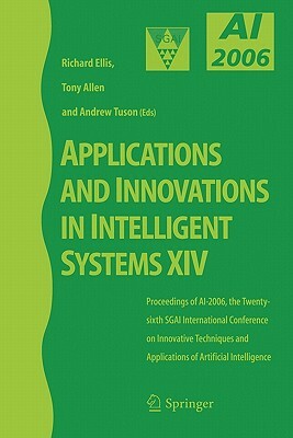 Applications and Innovations in Intelligent Systems XIV: Proceedings of Ai-2006, the Twenty-Sixth Sgai International Conference on Innovative Techniqu by 