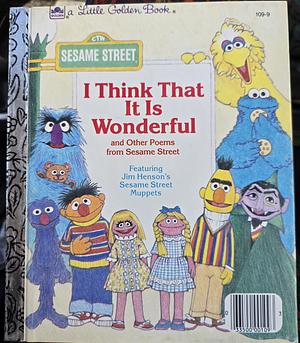 I Think that it is Wonderful: Featuring Jim Henson's Sesame Street Muppets by David Korr