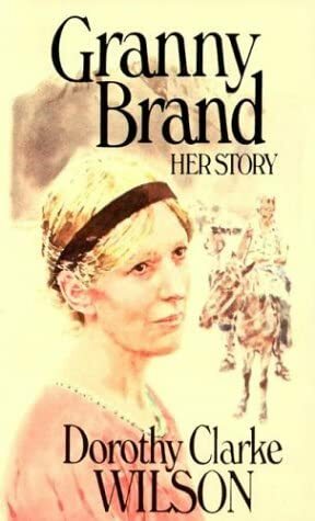 Granny Brand: Her Story by Dorothy Clarke Wilson