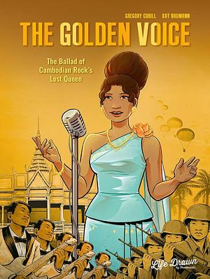 The Golden Voice: The Ballad of Cambodian Rock's Lost Queen by Gregory Cahill