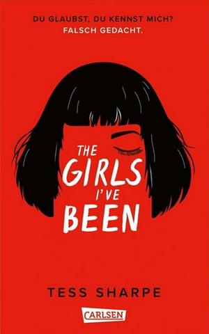 The Girls I've Been: Du glaubst, du kennst mich? Falsch gedacht. by Tess Sharpe
