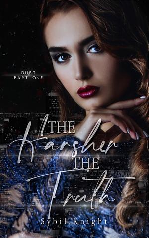 The Harsher The Truth  by Sybil Knight