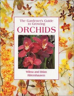 The Gardener's Guide to Growing Orchids by Wilma Rittershausen, Brian Rittershausen