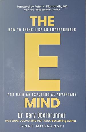 The E-Mind: How to Think Like an Entrepreneur and Gain an Exponential Advantage by Lynne Modranski, Kary Oberbrunner