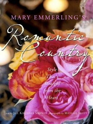 Mary Emmerling's Romantic Country: Style That's Straight from the Heart by Mary Emmerling, Michael Skott, Jill Kirchner Simpson