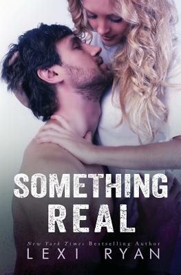 Something Real by Lexi Ryan