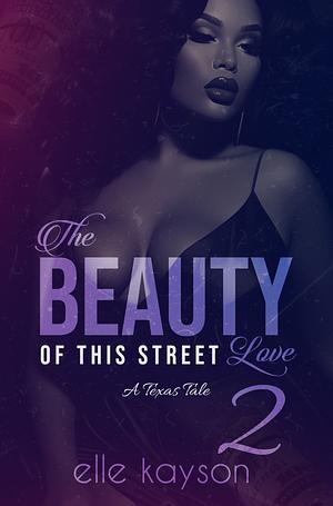 The Beauty of This Street Love 2: A Texas Tale by Elle Kayson