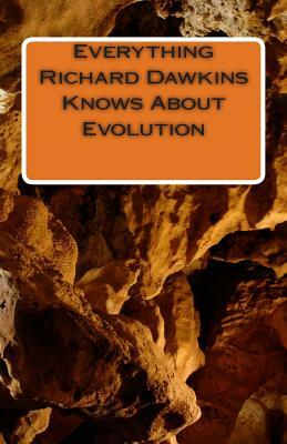 Everything Richard Dawkins Knows About Evolution by Tony Peterson