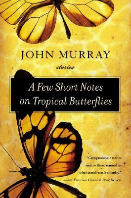 A Few Short Notes on Tropical Butterflies: Stories by John Murray