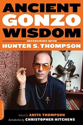 Ancient Gonzo Wisdom: Interviews with Hunter S. Thompson by 