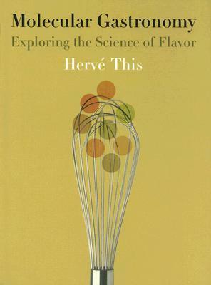 Molecular Gastronomy: Exploring the Science of Flavor by Hervé This, Malcolm DeBevoise