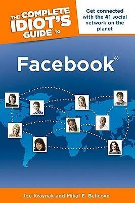 The Complete Idiot's Guide to Facebook by Joe Kraynak, Mikal E. Belicove