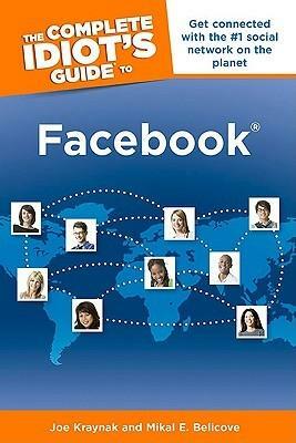 The Complete Idiot's Guide to Facebook by Mikal E. Belicove, Joe Kraynak