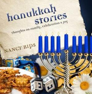 Hanukkah Stories: Thoughts on Family, Celebration and Joy by Nancy Rips