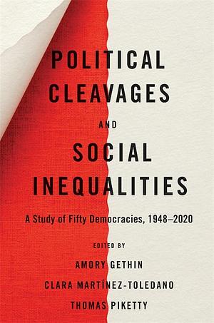 Political Cleavages and Social Inequalities: A Study of Fifty Democracies, 1948-2020 by Thomas Piketty, Amory Gethin, Clara Martinez-Toledano