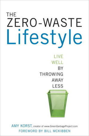 The Zero-Waste Lifestyle: Live Well by Throwing Away Less by Amy Bowden