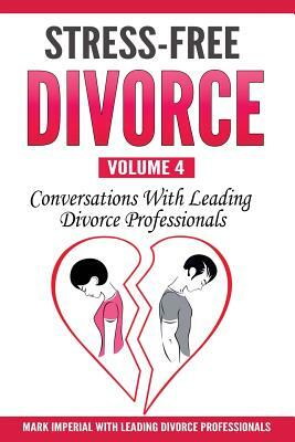 Stress-Free Divorce Volume 04: Conversations With Leading Divorce Professionals by Cindy M. Perusse, Daryl G. Weinmann, Margaret Held