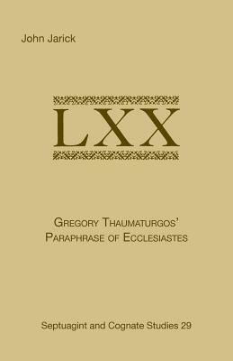 Gregory Thaumaturgo's Paraphrase of Ecclesiastes by John Jarick