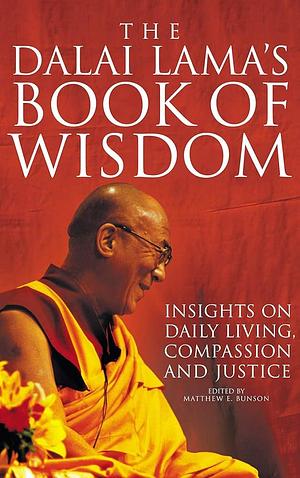 The Dalai Lama's Book of Wisdom: Insights on Daily Living Compassion and Justice by Matthew Bunson, Matthew Bunson